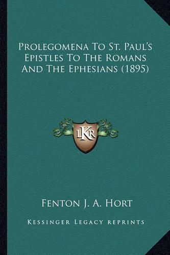 Cover image for Prolegomena to St. Paul's Epistles to the Romans and the Ephesians (1895)