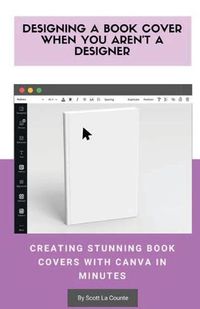 Cover image for Designing a Book Cover When You Aren't a Designer: Creating Stunning Book Covers with Canva In Minutes