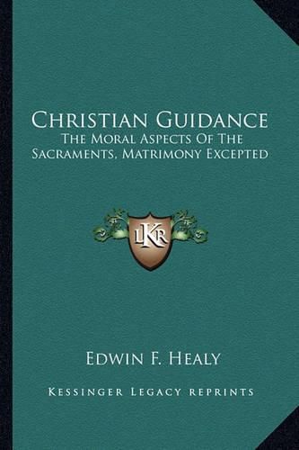 Cover image for Christian Guidance: The Moral Aspects of the Sacraments, Matrimony Excepted