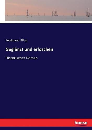 Cover image for Geglanzt und erloschen: Historischer Roman