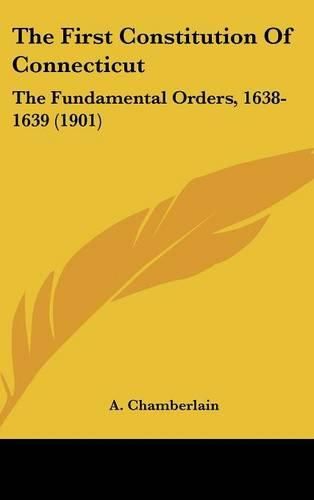 Cover image for The First Constitution of Connecticut: The Fundamental Orders, 1638-1639 (1901)