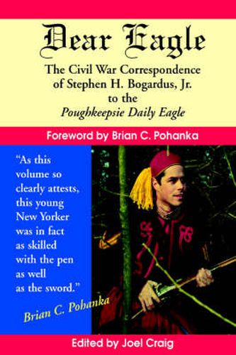 Cover image for Dear Eagle: The Civil War Correspondence of Stephen H. Bogardus, Jr. to the Poughkeepsie Daily Eagle