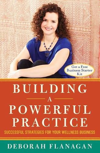 Cover image for Building a Powerful Practice: Successful Strategies for Your Wellness Business