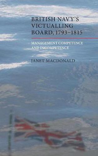 The British Navy's Victualling Board, 1793-1815: Management Competence and Incompetence