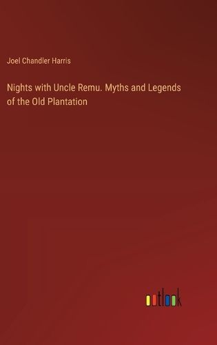 Nights with Uncle Remu. Myths and Legends of the Old Plantation