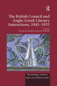 Cover image for The British Council and Anglo-Greek Literary Interactions, 1945-1955
