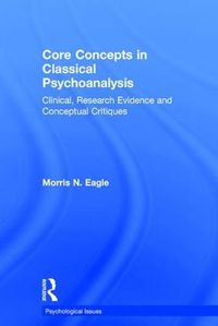 Cover image for Core Concepts in Classical Psychoanalysis: Clinical, Research Evidence and Conceptual Critiques