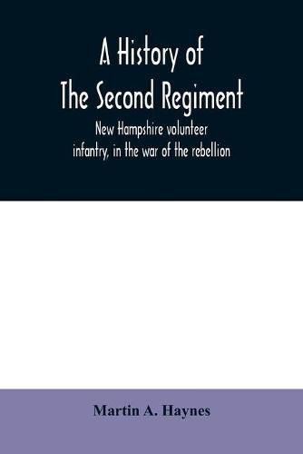 A history of the Second regiment, New Hampshire volunteer infantry, in the war of the rebellion