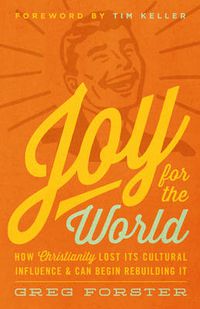 Cover image for Joy for the World: How Christianity Lost Its Cultural Influence and Can Begin Rebuilding It