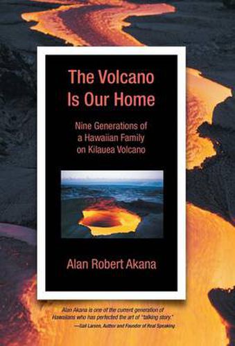 The Volcano Is Our Home: Nine Generations of a Hawaiian Family on Kilauea Volcano