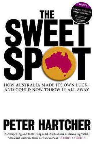 Cover image for The Sweet Spot: How Australia Made Its Own Luck - And Could Now Throw It All Away