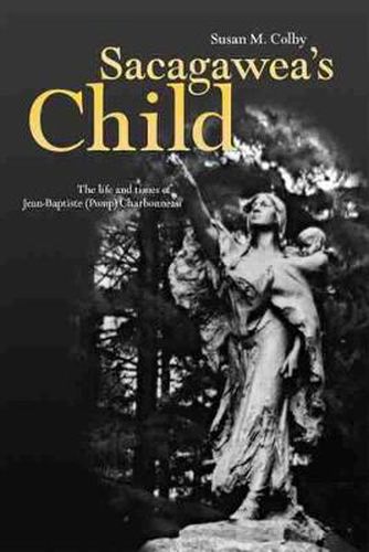 Cover image for Sacagawea's Child: The Life and Times of Jean-Baptiste (Pomp) Charbonneau