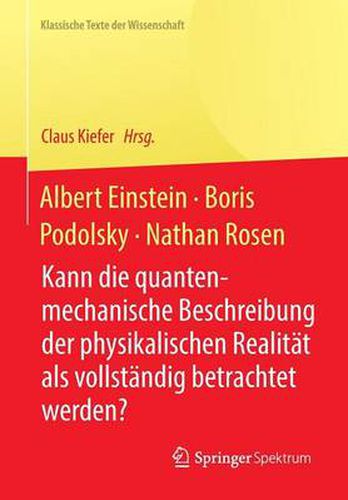 Albert Einstein, Boris Podolsky, Nathan Rosen: Kann Die Quantenmechanische Beschreibung Der Physikalischen Realitat ALS Vollstandig Betrachtet Werden?