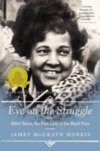 Cover image for Eye on the Struggle: Ethel Payne, the First Lady of the Black Press