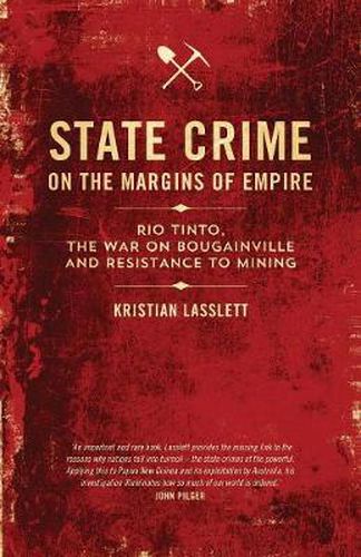 Cover image for State Crime on the Margins of Empire: Rio Tinto, the War on Bougainville and Resistance to Mining