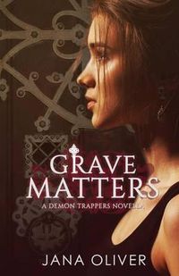Cover image for Grave Matters: A Demon Trappers Novella