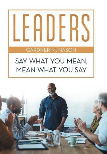 Cover image for Leaders: Say What You Mean, Mean What You Say