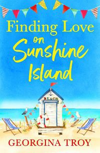 Cover image for Finding Love on Sunshine Island: The first in the feel-good, sun-drenched series from Georgina Troy for 2022