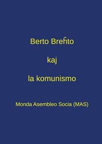 Cover image for Berto Bre&#293;to kaj la komunismo: Pensado pri Bre&#293;to en la epoko de tutmondi&#285;inta kapitalismo - Dek tri kontribua&#309;oj el la Kongreso  Bre&#293;to kaj la komunismo