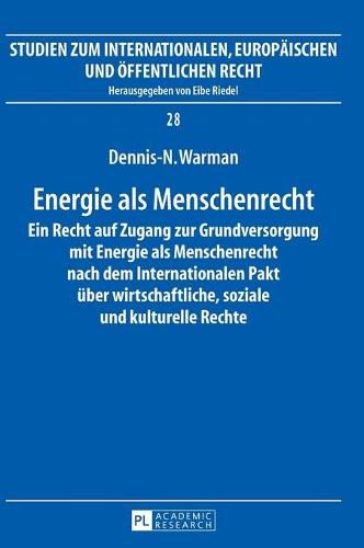 Cover image for Energie ALS Menschenrecht: Ein Recht Auf Zugang Zur Grundversorgung Mit Energie ALS Menschenrecht Nach Dem Internationalen Pakt Ueber Wirtschaftliche, Soziale Und Kulturelle Rechte