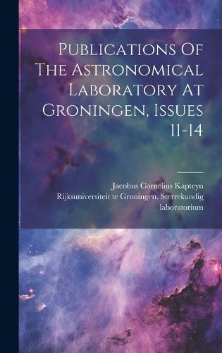 Cover image for Publications Of The Astronomical Laboratory At Groningen, Issues 11-14