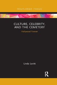 Cover image for Culture, Celebrity, and the Cemetery: Hollywood Forever