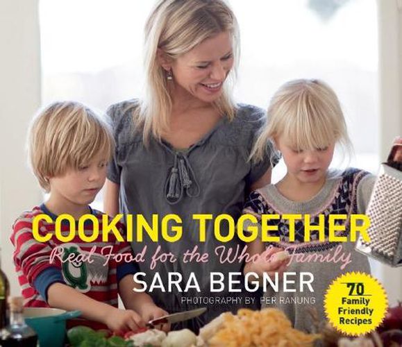 Cover image for Cooking Together: Real Food for the Whole Family