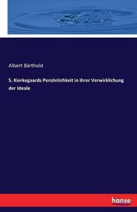 Cover image for S. Kierkegaards Persoenlichkeit in ihrer Verwirklichung der Ideale