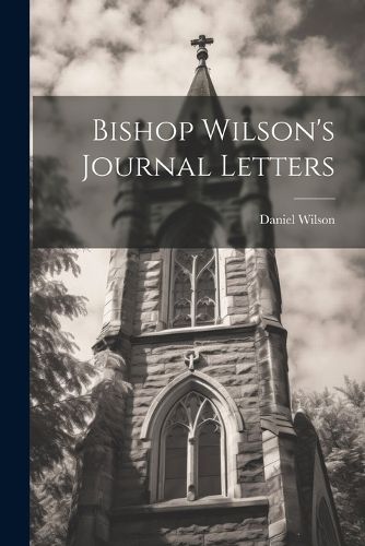 Cover image for Bishop Wilson's Journal Letters