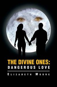 Cover image for The Divine Ones: Dangerous Love