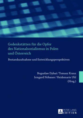 Cover image for Gedenkstaetten Fuer Die Opfer Des Nationalsozialismus in Polen Und Oesterreich: Bestandsaufnahme Und Entwicklungsperspektiven