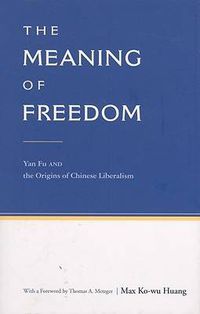 Cover image for The Meaning of Freedom: Yan Fu and the Origins of Chinese Liberalism