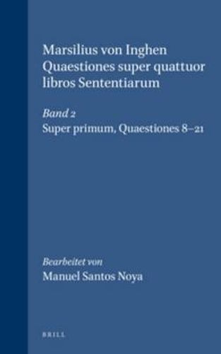 Marsilius von Inghen, Quaestiones super quattuor libros Sententiarum, Band 2: Super primum. Quaestiones 8-21