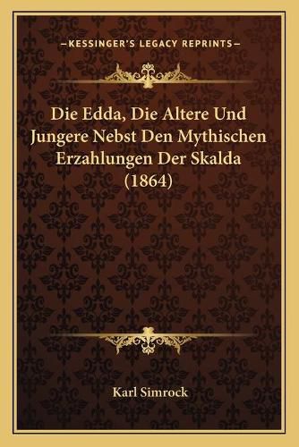 Cover image for Die Edda, Die Altere Und Jungere Nebst Den Mythischen Erzahlungen Der Skalda (1864)