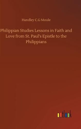 Philippian Studies Lessons in Faith and Love from St. Paul's Epistle to the Philippians