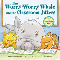 Cover image for The Worry-Worry Whale and the Classroom Jitters