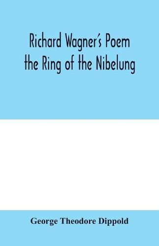 Cover image for Richard Wagner's poem the Ring of the Nibelung