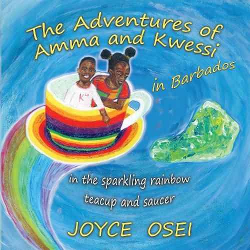 Cover image for The Adventures of Amma and Kwessi - in Barbados: in the sparkling rainbow teacup and saucer