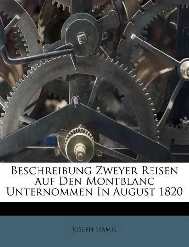 Beschreibung Zweyer Reisen Auf Den Montblanc Unternommen in August 1820