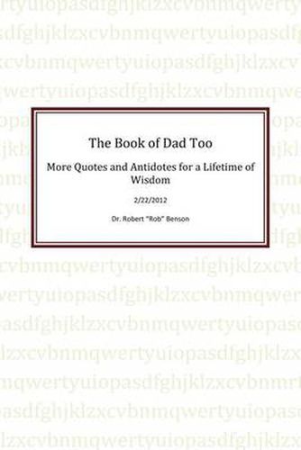 The Book of Dad Too: More Quotes and Antidotes for a Lifetime of Wisdom