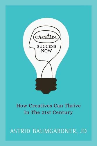 Cover image for Creative Success Now: How Creatives Can Thrive in the 21st Century