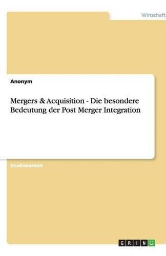Cover image for Mergers & Acquisition - Die Besondere Bedeutung Der Post Merger Integration