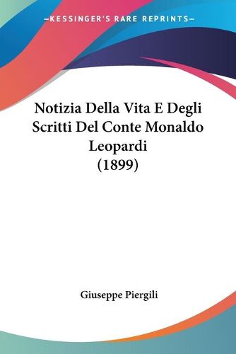 Cover image for Notizia Della Vita E Degli Scritti del Conte Monaldo Leopardi (1899)