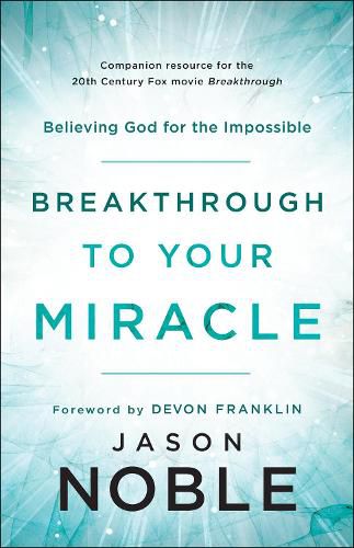 Breakthrough to Your Miracle - Believing God for the Impossible