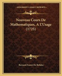 Cover image for Nouveau Cours de Mathematiques, a la Acentsacentsa A-Acentsa Acentsusage (1725)