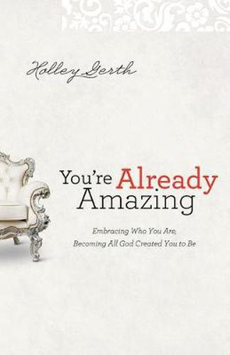 Cover image for You"re Already Amazing - Embracing Who You Are, Becoming All God Created You to Be