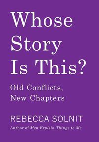 Cover image for Whose Story Is This? Old Conflicts, New Chapters