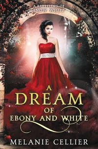 Cover image for A Dream of Ebony and White: A Retelling of Snow White