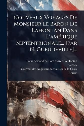 Cover image for Nouveaux Voyages De Monsieur Le Baron De Lahontan Dans L'amA(c)rique Septentrionale... [par N. Gueudeville]...