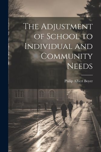 Cover image for The Adjustment of School to Individual and Community Needs